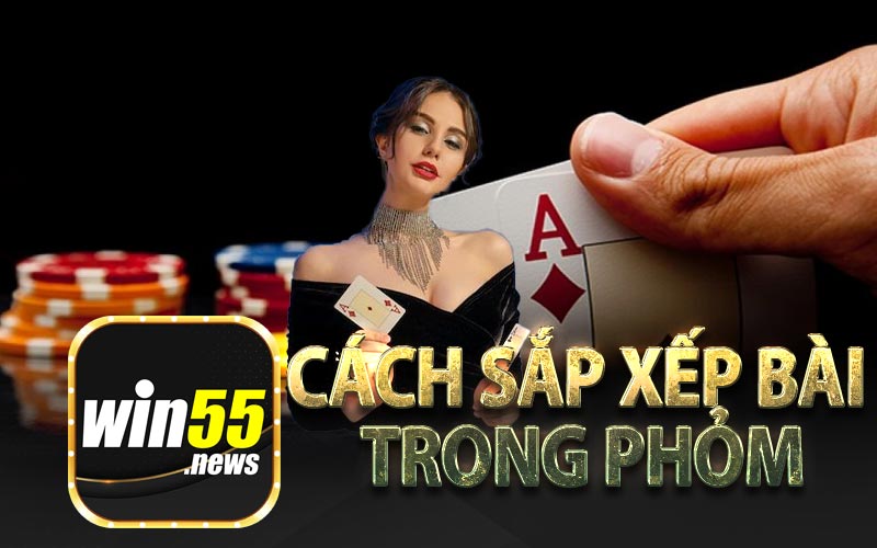 Cách Sắp Xếp Bài Trong Phỏm