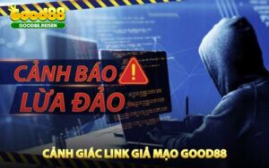 Cảnh giác link giả mạo Good88